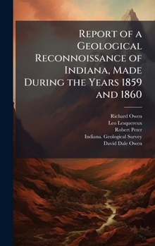 Hardcover Report of a Geological Reconnoissance of Indiana, Made During the Years 1859 and 1860 Book