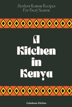 Paperback A Kitchen in Kenya: Modern Kenyan Recipes For Every Season Book