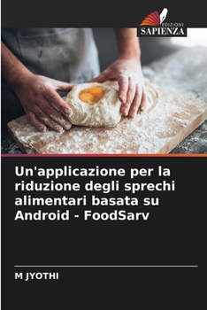 Un'applicazione per la riduzione degli sprechi alimentari basata su Android - FoodSarv (Italian Edition)