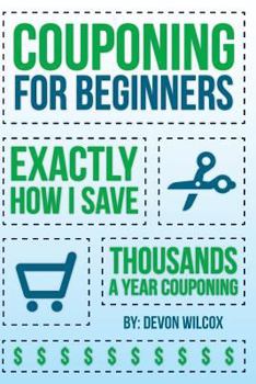 Paperback Couponing for Beginners: Exactly How I Save Thousands a Year Couponing Book