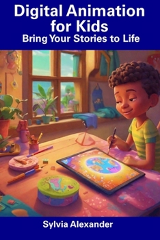 Paperback Digital Animation for Kids: Bring Your Stories to Life Book