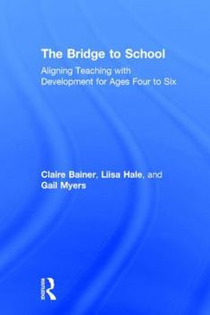 Hardcover The Bridge to School: Aligning Teaching with Development for Ages Four to Six Book