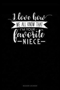 Paperback I Love How We All Know That I'm Your Favorite Niece: Mileage Log Book