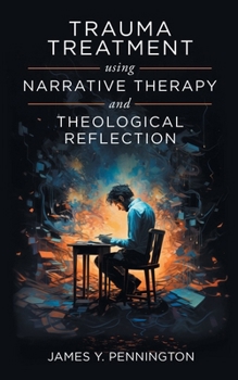 Paperback Trauma Treatment Using Narrative Therapy and Theological Reflection. Book