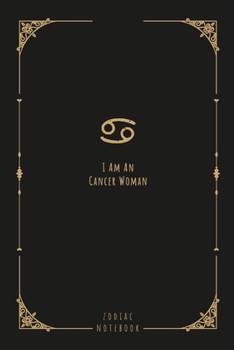 I Am An Cancer Woman: this notebook is a nice gift for an Cancer woman. There is ample room inside for writing notes and ideas. This paperback notebook is 6 x 9 and has 120 pages.