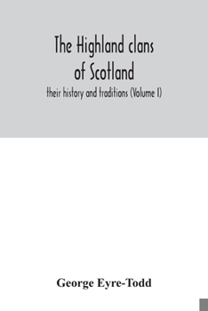 Paperback The Highland clans of Scotland; their history and traditions (Volume I) Book