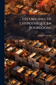 ... Les Origines De L'hypothèque En Bourgogne