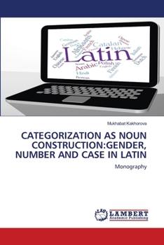 Categorization as Noun Construction: Gender, Number and Case in Latin
