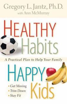 Paperback Healthy Habits, Happy Kids: A Practical Plan to Help Your Family Get Moving, Trim Down, Stay Fit Book