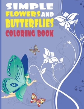 Paperback Simple Flowers And Butterflies Coloring Book: 50 Simple Stress Relief Butterfly With Flowers Designs in Large Print, insects coloring books for kids a Book