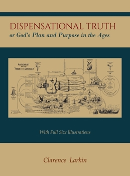 Hardcover Dispensational Truth [with Full Size Illustrations], or God's Plan and Purpose in the Ages Book