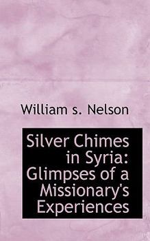 Paperback Silver Chimes in Syria: Glimpses of a Missionary's Experiences Book
