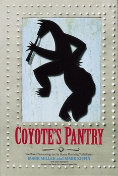Hardcover Coyote's Pantry: Southwest Seasonings and at Home Flavoring Techniques [A Cookbook] Book
