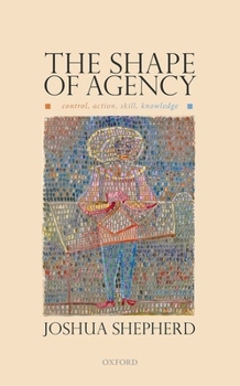 Hardcover The Shape of Agency: Control, Action, Skill, Knowledge Book