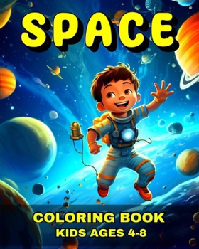 Space Coloring Book for Kids Ages 4-8: Space Coloring Pages for Kids with Astronauts, Rockets, Planets, Aliens & More