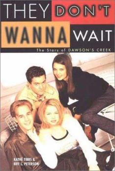 Paperback They Don't Wanna Wait: The Stars of Dawson's Creek Book