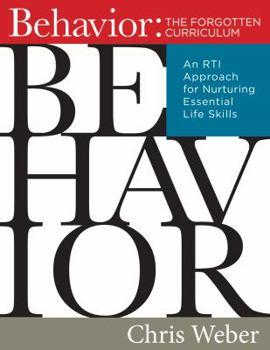 Paperback Behavior: The Forgotten Curriculum: An Rti Approach for Nurturing Essential Life Skills (Transform Your Differentiated Instruction, Assessment, and Be Book