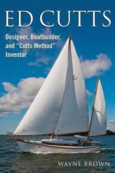 Paperback Ed Cutts Designer, Boatbuilder, and Cutts Method Inventor Book