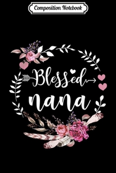 Composition Notebook: Blessed Nana Thanksgiving Floral Funny Gift  Journal/Notebook Blank Lined Ruled 6x9 100 Pages