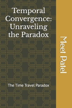 Paperback Temporal Convergence: Unraveling the Paradox: TIME TRAVEL PARADOX Book