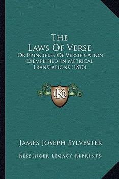 Paperback The Laws Of Verse: Or Principles Of Versification Exemplified In Metrical Translations (1870) Book