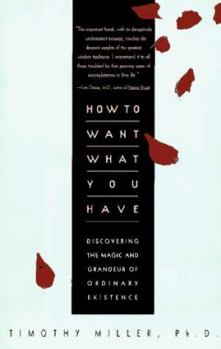 How to Want What You Have: Discovering the Magic and Grandeur of Ordinary Existence