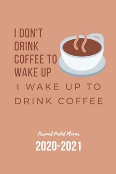 Personal Pocket Planner: Wake Up To Drink Coffee | Coffee Lover Gift Idea | Undated Weekly Planner with 2-Year At A Glance, 6x9 inch, 100 pages