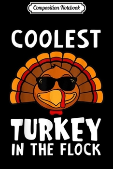 Composition Notebook: Coolest Turkey In The Flock Turkey Day Thanksgiving Gift  Journal/Notebook Blank Lined Ruled 6x9 100 Pages