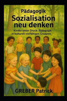 Sozialisation neu denken: Kinder unter Druck: Pädagogik in kulturell vielfältigen Gruppen (German Edition)