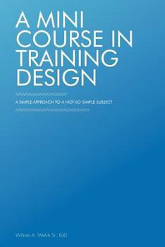 Paperback A Mini Course in Training Design: A Simple Approach to a Not-So-Simple Subject Book