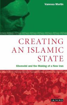 Paperback Creating an Islamic State: Khomeini and the Making of a New Iran Book