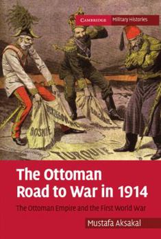 Ottoman Road to War in 1914 - Book  of the Cambridge Military Histories