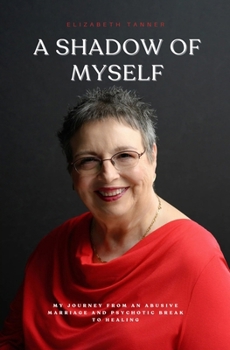 Paperback A Shadow of Myself: My Journey from an Abusive Marriage and Psychotic Break to Healing Book