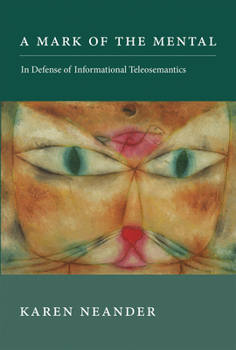 A Mark of the Mental: In Defense of Informational Teleosemantics - Book  of the Life and Mind: Philosophical Issues in Biology and Psychology