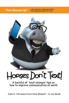 Paperback Horses Don't Text: A Barnful of Hoof-Stompin' Tips on How to Improve Communication at Work! Book