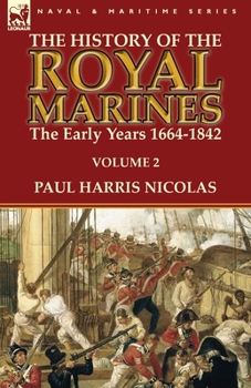 Paperback The History of the Royal Marines: the Early Years 1664-1842: Volume 2 Book