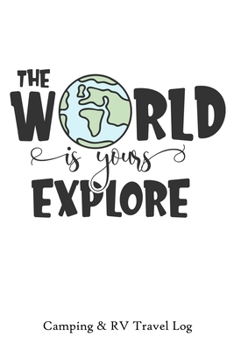 The World is Yours to Explore: Camping & RV Travel Log
