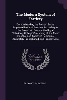 Paperback The Modern System of Farriery: Comprehending the Present Entire Improved Mode of Practice, According to the Rules Laid Down at the Royal Veterinary C Book