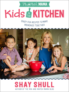 Hardcover Mix-And-Match Mama Kids in the Kitchen: Crazy-Fun Recipes to Make Memories Together Book