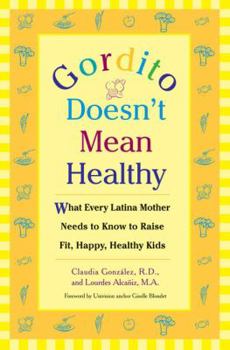 Paperback Gordito Doesn't Mean Healthy: What Every Latina Mother Needs to Know to Raise Fit, Happy, Healthy Kids Book