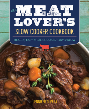 Paperback The Meat Lover's Slow Cooker Cookbook: Hearty, Easy Meals Cooked Low and Slow Book