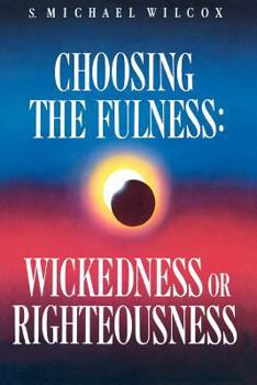 Hardcover Choosing the Fulness: Wickedness or Righteousness Book