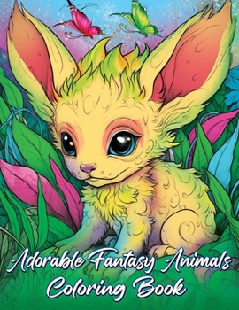 Paperback Adorable Fantasy Animals Coloring Book: Unwind and Relax with Adorable Creatures in this Stress-Relief Gift for Adults and Teens Book