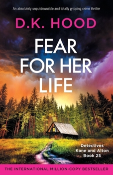 Fear for Her Life: An absolutely unputdownable and totally gripping crime thriller (Detectives Kane and Alton)