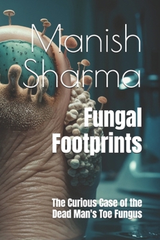 Paperback Fungal Footprints: The Curious Case of the Dead Man's Toe Fungus Book