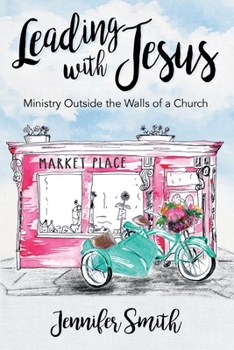 Paperback Leading with Jesus: Ministry Outside the Walls of a Church Book