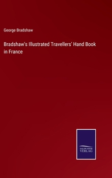 Bradshaw's Illustrated Travellers' Hand Book in France
