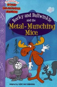 Paperback Rocky and Bullwinkle and the Metal-Munching Mice (The Adventures of Rocky and Bullwinkle and Friends) Book