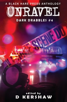 UNRAVEL : A Crime Microfiction Anthology - Book #5 of the Dark Drabbles