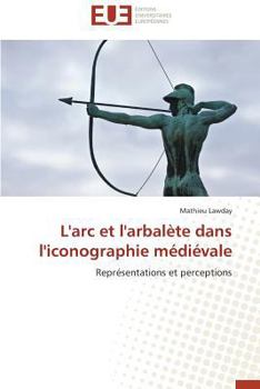 Paperback L'Arc Et l'Arbalète Dans l'Iconographie Médiévale [French] Book